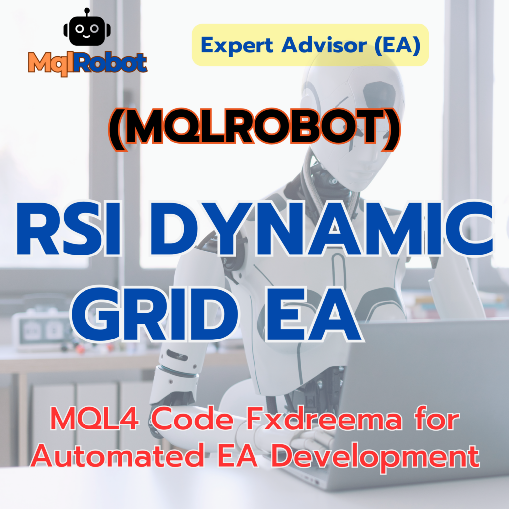 (Mqlrobot) RSI Dynamic Grid EA_MQL4: ใช้กลยุทธ์ Relative Strength Index (RSI) และ Grid Trading เพื่อเพิ่มประสิทธิภาพในการเข้าและออกออเดอร์