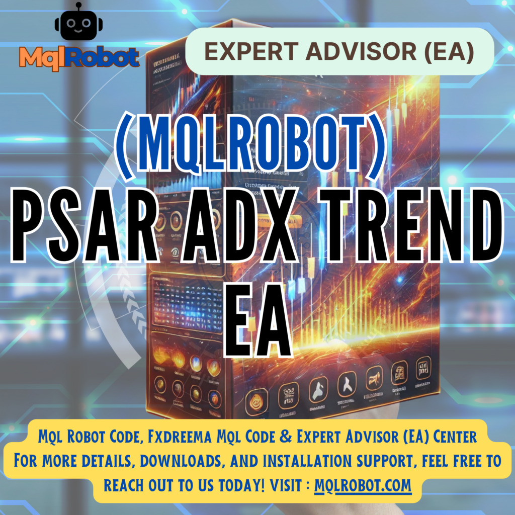 (Mqlrobot) Psar ADX Trend EA  ผู้ช่วยเทรดอัตโนมัติที่ชาญฉลาดสำหรับนักลงทุนสายเทรนด์ พร้อมฟังก์ชันครบครัน