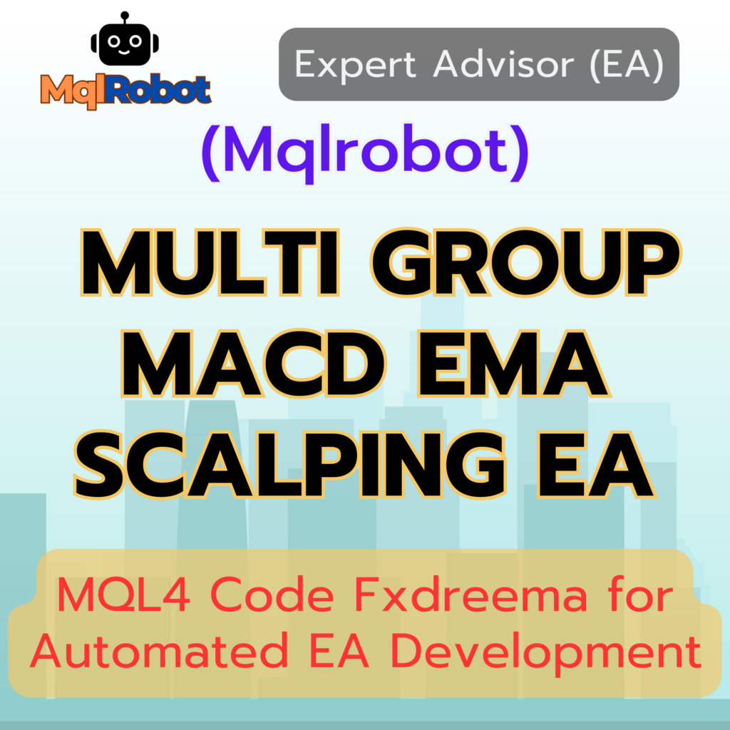 Mqlrobot, Multi Group MACD EMA Scalping EA, Forex EA, Expert Advisor, MetaTrader 4, MetaTrader 5, Scalping EA, Grid Trading, MACD Indicator, EMA Crossover